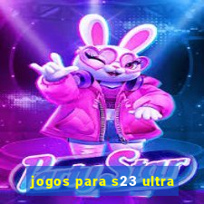 jogos para s23 ultra